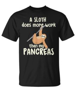 A Sloth Does More Work Than My Pancreas Diabetes Diabetics Unisex T-Shirt