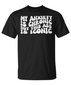 ADHD Shirt My Anxiety Is Chronic But This Ass Is Iconic Sleeveless Unisex T-Shirt