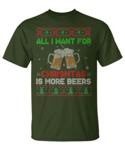 All I Want For Christmas Is More Beers Xmas Sweater Beer Unisex T-Shirt