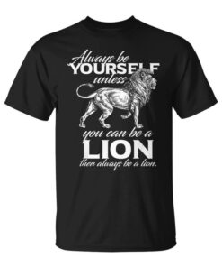 Always Be A Lion Unisex T-Shirt