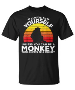 Always Be Yourself Unless You Can Be A Monkey Unisex T-Shirt