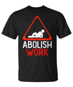Anti Labor Movement Abolish Labor Anti Labor Unisex T-Shirt
