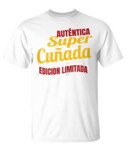 Authentic Super Sister-in-Law Limited Edition Gift For Sister Unisex T-Shirt