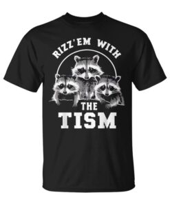 Autism Rizz Em With Tism Meme Autistic Raccoons Unisex T-Shirt