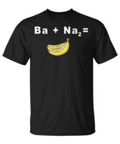 Ba Na2 Funny Banana Chemistry Science Joke Unisex T-Shirt