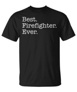 Best Firefighter Ever Unisex T-Shirt