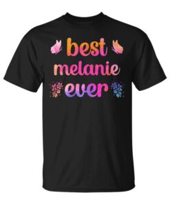 Best Melanie Ever Melanie Name Unisex T-Shirt
