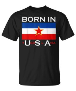Born In Yugoslavia Funny Yugoslavia Balkans Gift Unisex T-Shirt
