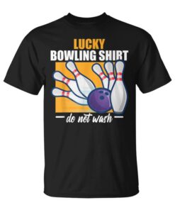 Bowling Lucky Bowling Shirt Do Not Wash Ten Pin Bowler Unisex T-Shirt