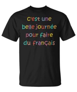 C'est Une Belle Journée Pour Faire Du Français Unisex T-Shirt
