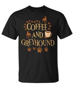 Coffee And The Greyhound The Greyhound Dog Dog Owners Unisex T-Shirt