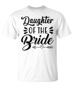 Daughter Of The Bride Wedding Bridal Shower Matching Family Unisex T-Shirt