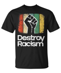 Destroy Racism Anti-Racism Unisex T-Shirt