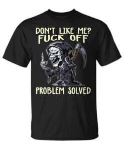 Don't Like Me Fuck Off Problem Solved Funny Grim Reaper Unisex T-Shirt