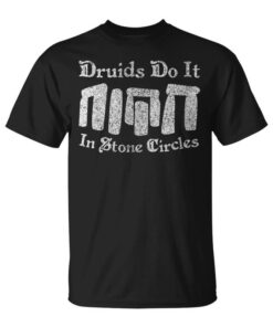 Druids Do It In Stone Circles Druid Funny Neck Unisex T-Shirt