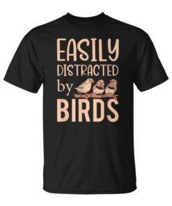 Easily Distracted By Birds Funny Design Bird Lover Unisex T-Shirt