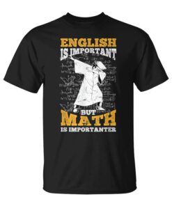 English Is Important But Mathematics Is More Unisex T-Shirt