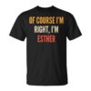 Esther Gifts Of Course I'm Right I'm Esther Unisex T-Shirt