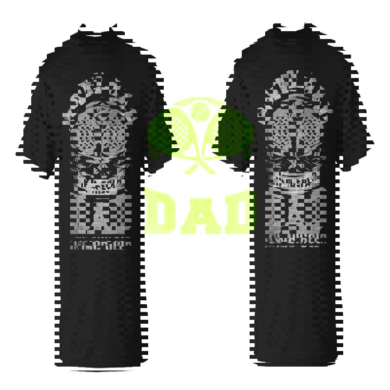 Father Like A Regular Dad Only Much Cooler Padel Dad Unisex T-Shirt