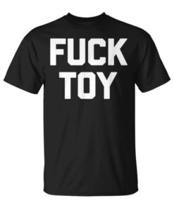 Fuck Toy Funny Saying Sarcastic Novelty Sexy Sex Unisex T-Shirt