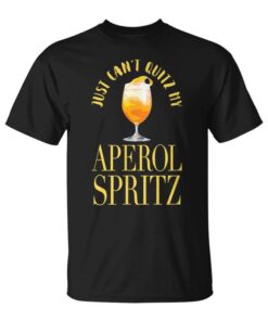 Funny Aperol Spritz Just Can't Quitz My Aperol Spritz Unisex T-Shirt