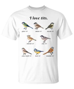 Funny Bird Lover Gift I Love Tits Unisex T-Shirt