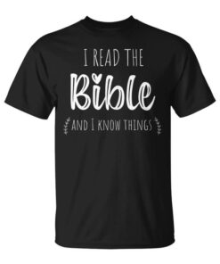 Funny Christian Shirt I Read The Bible And I Know Things Unisex T-Shirt