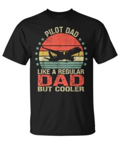 Funny Pilot Dad Like A Normal Dad But A Cooler Father's Day Unisex T-Shirt