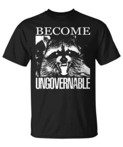 Funny Raccoon Become Ungovernable Raccoon Unisex T-Shirt