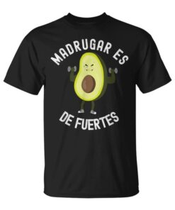 Getting Up Early Is Strong Funny Gym Sport Avocado Unisex T-Shirt