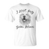 Golden Retriever I Love My Dog Golden Retriever Unisex T-Shirt