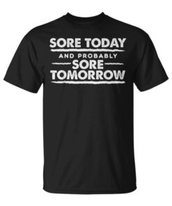 Gym Sore Today Sore Tomorrow Workout Women Unisex T-Shirt