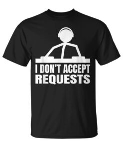 I Don't Accept Dj Requests Unisex T-Shirt