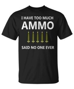 I Have Too Much Ammo Unisex T-Shirt