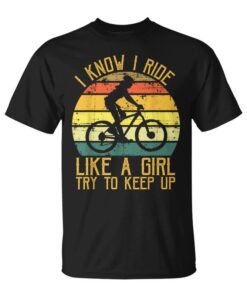 I Know I Ride Like A Girl Try To Stay Up Bike Bicycle Girl Unisex T-Shirt