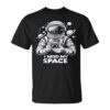 I Need My Astronaut Space Portrait With Planets Unisex T-Shirt