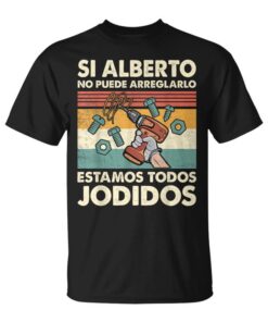 If Alberto Can't Fix It We're Screwed Alberto Unisex T-Shirt
