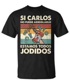If Carlos Can't Fix It We're Screwed Carlos Unisex T-Shirt