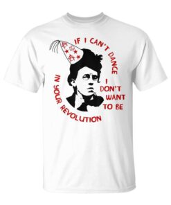 If I Can't Dance Emma Goldman Anarchist Feminist Unisex T-Shirt