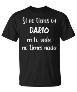 If You Don't Have A Dario In Tuida You Don't Have Dario Unisex T-Shirt