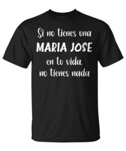 If You Don't Have a Maria Jose En Tuida You Don't Have a Maria Jose Cuello Unisex T-Shirt