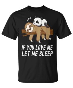 If You Love Me Let Me Sleep Panda and Sloth Pajamas Unisex T-Shirt