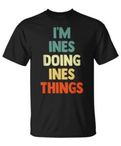 I'm Ines Doing Ines Things Fun Personalized Name Ines Unisex T-Shirt