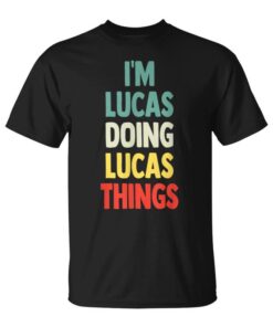 I'm Lucas Doing Lucas Things Fun Personalized Name Lucas Unisex T-Shirt