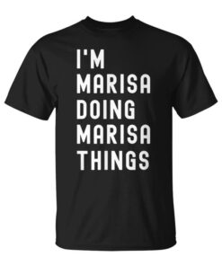 I'm Marisa Doing Marisa Things Unisex T-Shirt