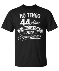 I'm Not 44 I'm 18 With 26 Experience Birthday Unisex T-Shirt