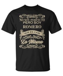 I'm Not Perfect But I'm Romero Which Is Almost The Same Unisex T-Shirt