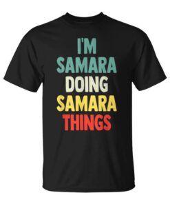 I'm Samara Doing Samara Things Fun Personalized Name Samara Unisex T-Shirt