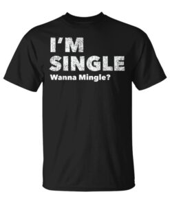 I'm Single Wanna Mingle For Quotes Unisex T-Shirt