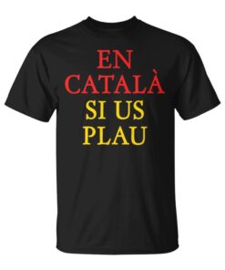 In Català Si Us Plau Catalunya Senyera Independentista Unisex T-shirt